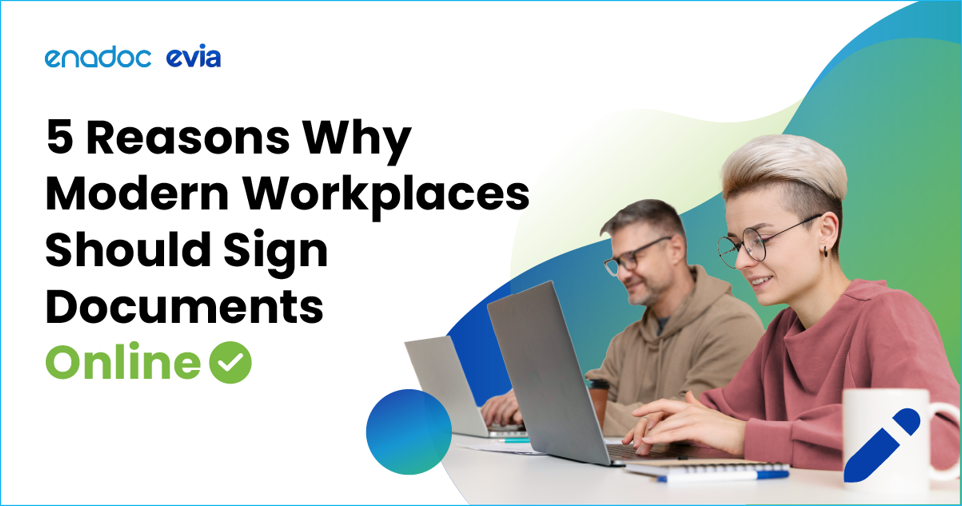 5 Reasons Why Modern Workplaces Should Sign Documents Online