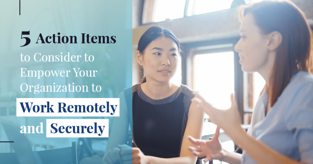 5 Action Items to Consider to Empower Your Organization to Work with Remote Work Security