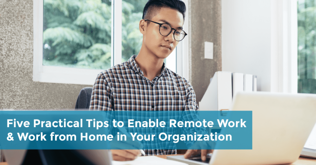 Five Practical Tips to Enable Remote Work and Work from Home in Your Organization