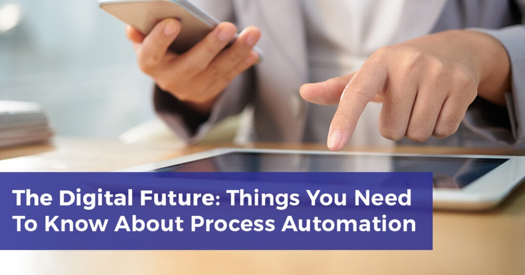The Digital Future: What Do You Need to Know About Process Automation
