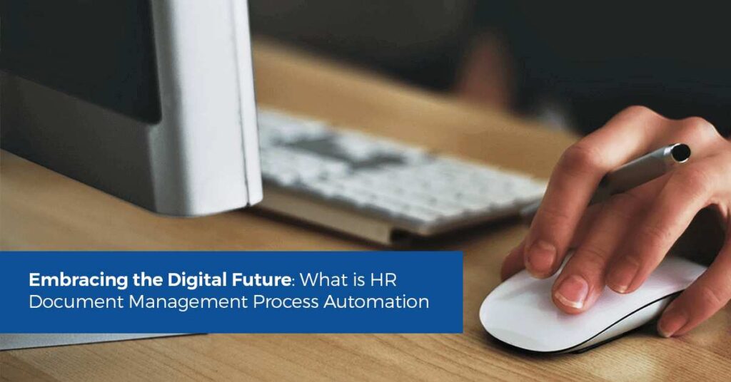 Embracing the Digital Future: What is HR Document Management Process Automation?​