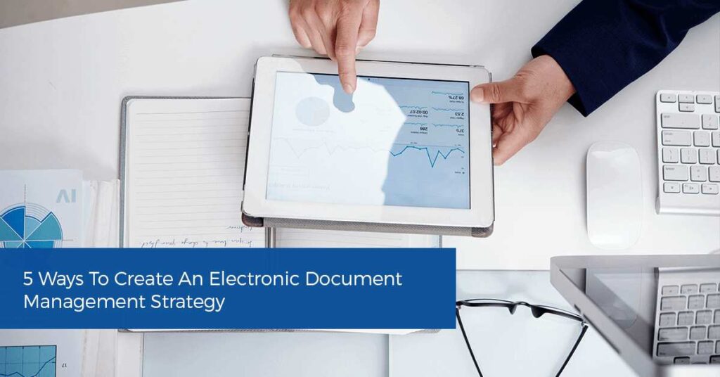 Ways In Creating An Electronic Document Management Strategy